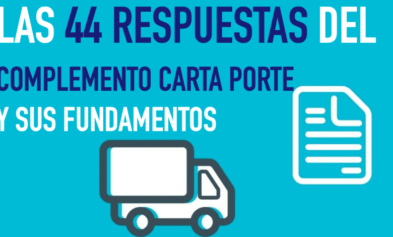 Las 44 preguntas del Complemento Carta Porte, sus respuestas y fundamentos 1 COMPLEMENTO CARTA PORTE